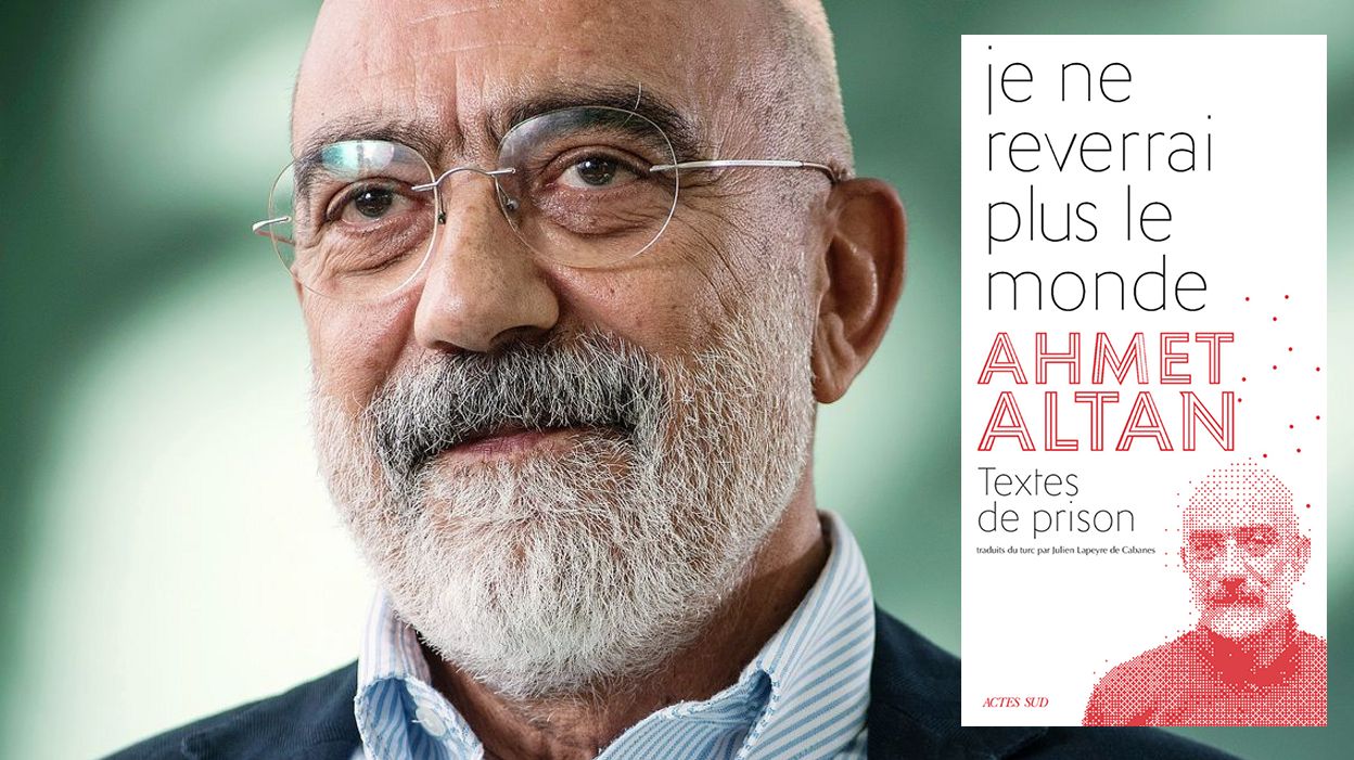 Ahmet Altan Je Ne Reverrai Plus Le Monde "Je ne reverrai plus le monde" d'Ahmet Altan, un récit de prison qui