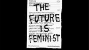 "The Future is Feminist" : la fête des féminismes "The Future is Feminist" : la fête des féminismes