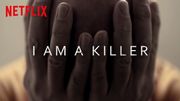 Quoi de neuf sur Netflix ? "I AM A KILLER" Quoi de neuf sur Netflix ? "I AM A KILLER"