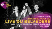 Réservez vos places pour le Live du Belvédère: The Experimental Tropic Blues Band Réservez vos places pour le Live du Belvédère: The Experimental Tropic Blues Band