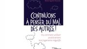 Pouvons nous continuer à penser du mal des autres ? Pouvons nous continuer à penser du mal des autres ?