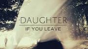 DAUGHTER "If you leave" DAUGHTER "If you leave"