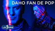 Daho, fan de pop Daho, fan de pop