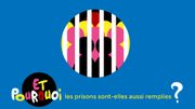 "Et pourquoi ?" : Les prisons sont-elles aussi remplies ? "Et pourquoi ?" : Les prisons sont-elles aussi remplies ?