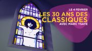Les 30 ans des Classiques de Marc Ysaye Les 30 ans des Classiques de Marc Ysaye