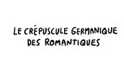 Je Sais Pas Vous : Le crépuscule germanique des romantiques Je Sais Pas Vous : Le crépuscule germanique des romantiques