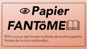 "PAPIER FANTôME" et esprit photo "PAPIER FANTôME" et esprit photo