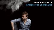 ALEX BEAUPAIN "Après moi le déluge" ALEX BEAUPAIN "Après moi le déluge"