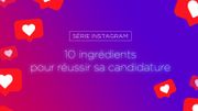 Relance série Instagram: 10 ingrédients pour une candidature réussie Relance série Instagram: 10 ingrédients pour une candidature réussie