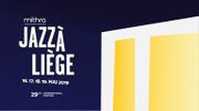 Mithra Jazz à Liège, du 16 au 19 mai Mithra Jazz à Liège, du 16 au 19 mai