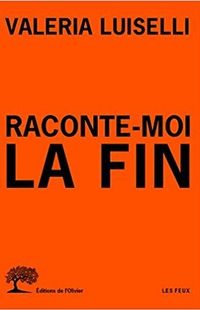 « Raconte-moi la fin » - Valeria Luiselli - Editions de l’Olivier – Collection LES FEUX
« Raconte-moi la fin » - Valeria Luiselli - Editions de l’Olivier – Collection LES FEUX