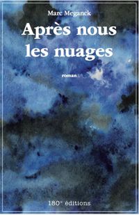 Livre "Après nous les nuages" de Marc Meganck aux éd. 180° Editions Livre "Après nous les nuages" de Marc Meganck aux éd. 180° Editions