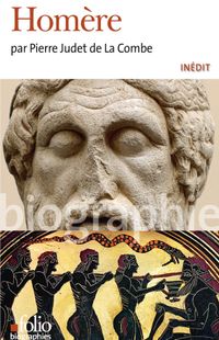 " Homère " - Pierre Judet de La Combe – Ed folio biographies " Homère " - Pierre Judet de La Combe – Ed folio biographies