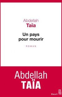 « Un pays pour mourir » d'Abdellah Taïa - Seuil. « Un pays pour mourir » d'Abdellah Taïa - Seuil.