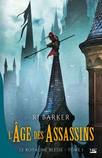 "L'âge des assassins : le royaume blessé -Tome 1 » -
R.J Barker – Ed Bragelonne
"L'âge des assassins : le royaume blessé -Tome 1 » -
R.J Barker – Ed Bragelonne