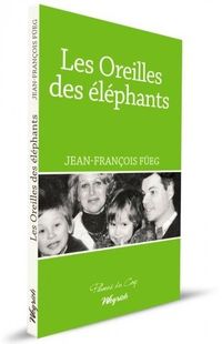 « Les oreilles des éléphants » Jean-François Fuëg – Ed Weyrich – Plumes du coq « Les oreilles des éléphants » Jean-François Fuëg – Ed Weyrich – Plumes du coq