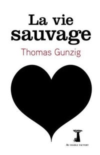 « La Vie sauvage » - Thomas Gunzig – Ed. Au Diable Vauvert « La Vie sauvage » - Thomas Gunzig – Ed. Au Diable Vauvert
