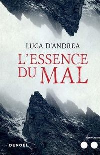 " L'Essence du mal " - Luca D'Andrea – Ed Denoël " L'Essence du mal " - Luca D'Andrea – Ed Denoël