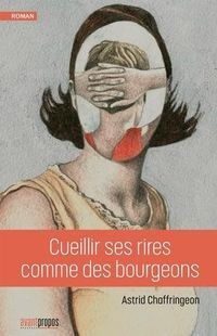 « Cueillir ses rires comme des bourgeons » - Astrid Chaffringeon – Ed Avant-Propos « Cueillir ses rires comme des bourgeons » - Astrid Chaffringeon – Ed Avant-Propos