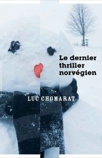 "Le dernier thriller norvégien" de Luc Chomarat, aux éditions de La Manufacture de livres. "Le dernier thriller norvégien" de Luc Chomarat, aux éditions de La Manufacture de livres.