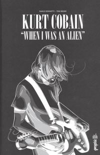 « Kurt Cobain - When I was an alien » - Danilo Deninotti & Toni Bruno - Ed Urban Graphic « Kurt Cobain - When I was an alien » - Danilo Deninotti & Toni Bruno - Ed Urban Graphic