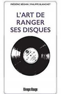 L’art de ranger ses disques, de Frédéric Bèghin et Philippe Blanchet, éditions RivagesRouge L’art de ranger ses disques, de Frédéric Bèghin et Philippe Blanchet, éditions RivagesRouge