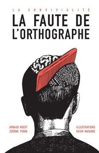 " La faute de l'orthographe " - Arnaud Hoedt, Jérôme Piron et Kevin Matagne – Ed textuel " La faute de l'orthographe " - Arnaud Hoedt, Jérôme Piron et Kevin Matagne – Ed textuel