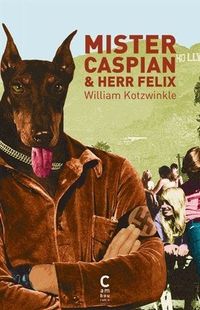 «Mister Caspian et Herr Felix » - William Kotzwinkle – Ed Cambourakis «Mister Caspian et Herr Felix » - William Kotzwinkle – Ed Cambourakis