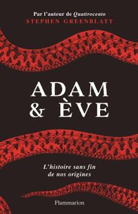 " Adam & Ève " - Stephen Greenblatt – Ed Flammarion " Adam & Ève " - Stephen Greenblatt – Ed Flammarion