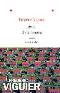 "Aveu de Faiblesses" - Frédéric Viguier - Ed Albin Michel "Aveu de Faiblesses" - Frédéric Viguier - Ed Albin Michel