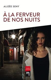 « A la ferveur de nos nuits » - Alizée Seny – Ed Memory « A la ferveur de nos nuits » - Alizée Seny – Ed Memory