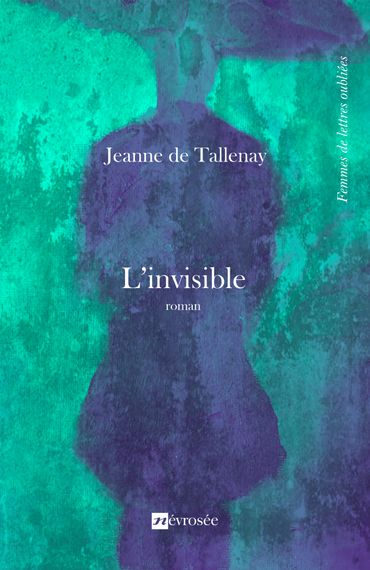 Couverture de "L’invisible" de Jeanne de Tallenay (Névrosée) Couverture de "L’invisible" de Jeanne de Tallenay (Névrosée)