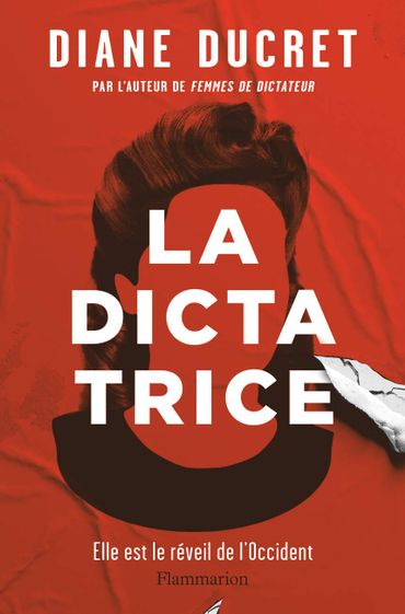 "La Dictatrice" de Diane Ducret (Flammarion) "La Dictatrice" de Diane Ducret (Flammarion)