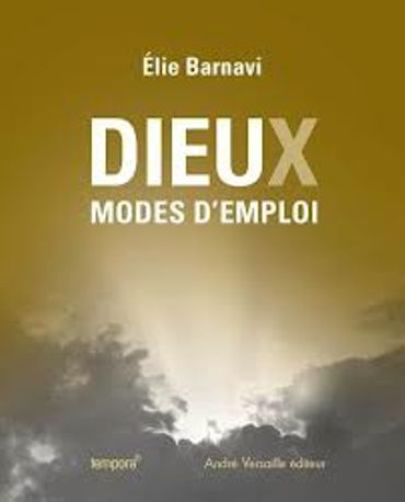 «Dieux modes d’emploi » de Elie Barnavi – Ed André Versaille «Dieux modes d’emploi » de Elie Barnavi – Ed André Versaille