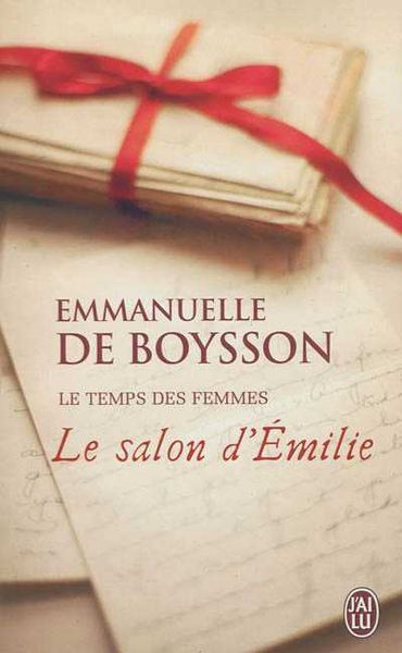 « Le temps des femmes : Tome 1 : Le salon d’Emilie », Emmanuelle De Boysson - Ed J’ai Lu « Le temps des femmes : Tome 1 : Le salon d’Emilie », Emmanuelle De Boysson - Ed J’ai Lu
