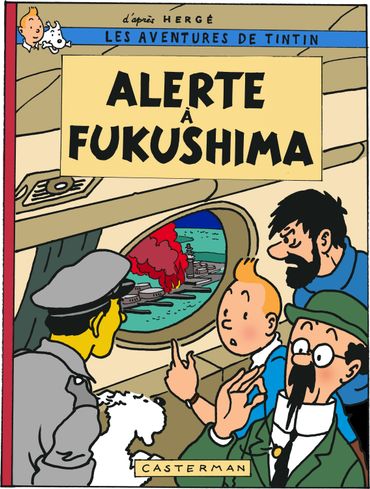 Exclusif: "Alerte à Fukushima", un nouvel album de Tintin pour l'automne 2015 Exclusif: "Alerte à Fukushima", un nouvel album de Tintin pour l'automne 2015