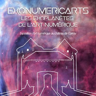 “EXONUMERIC’ARTS - les nouvelles exoplanètes du numérique au Château de Corroy” “EXONUMERIC’ARTS - les nouvelles exoplanètes du numérique au Château de Corroy”