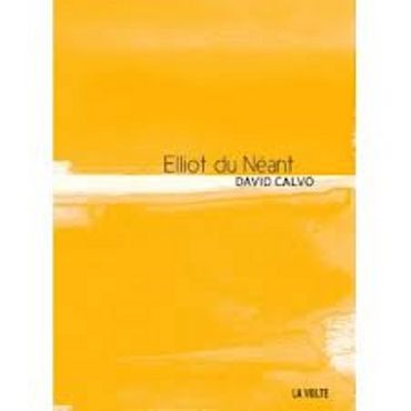 David Calvo – Elliot du néant –Ed La Volte David Calvo – Elliot du néant –Ed La Volte