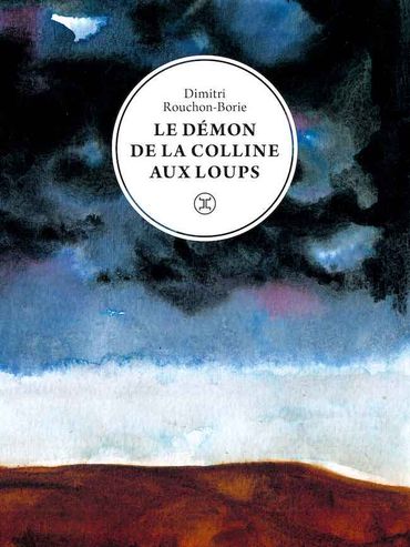 Dimitri Rouchon-Borie, "Le démon de la colline aux loups " Dimitri Rouchon-Borie, "Le démon de la colline aux loups "