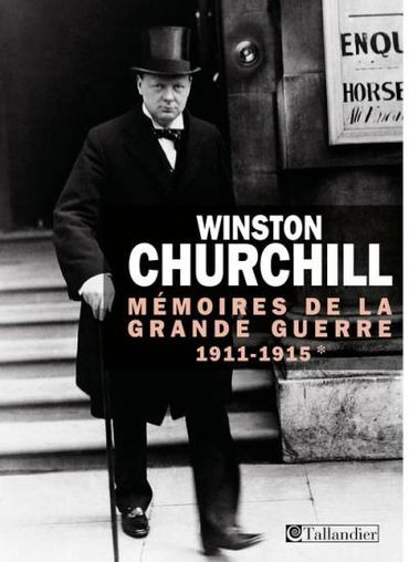Winston Churchill, Mémoires de la Grande Guerre : 1911-1915, Tome 1 Winston Churchill, Mémoires de la Grande Guerre : 1911-1915, Tome 1