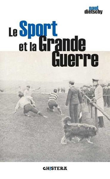 Le Sport et la Grande Guerre, par Paul Diestschy, éditions Chistera Le Sport et la Grande Guerre, par Paul Diestschy, éditions Chistera