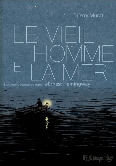 Grand classique d'Hemingway, 'Le vieil homme et la mer' a été adapté tout en sobriété par Thierry Murat Grand classique d'Hemingway, 'Le vieil homme et la mer' a été adapté tout en sobriété par Thierry Murat