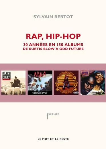 Rap and hip-hop, Trente années en 150 albums, de Kurtis Blow à Odd Future, par Sylvain Bertot Rap and hip-hop, Trente années en 150 albums, de Kurtis Blow à Odd Future, par Sylvain Bertot