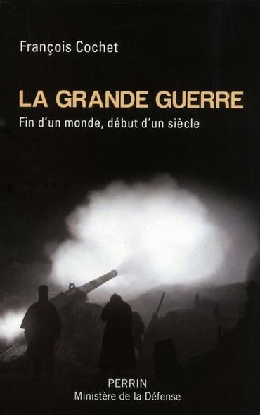 François Cochet, La grande guerre, Fin d'un monde, début d'un siècle François Cochet, La grande guerre, Fin d'un monde, début d'un siècle