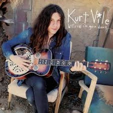 Kurt Vile "B'lieve I'm goin down" Kurt Vile "B'lieve I'm goin down"