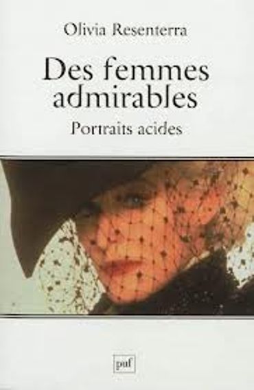 « Des femmes admirables – portraits acides » de Olivia Resenterra – Ed PUF « Des femmes admirables – portraits acides » de Olivia Resenterra – Ed PUF