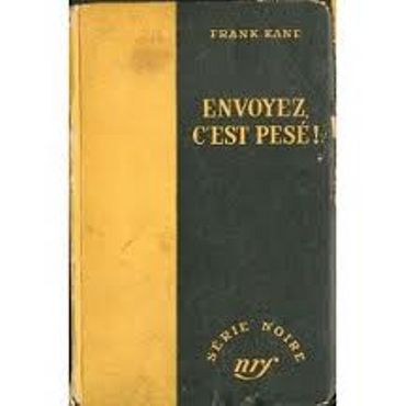 Frank Kane, "Envoyez, c'est pesé !", Gallimard/Série Noire Frank Kane, "Envoyez, c'est pesé !", Gallimard/Série Noire