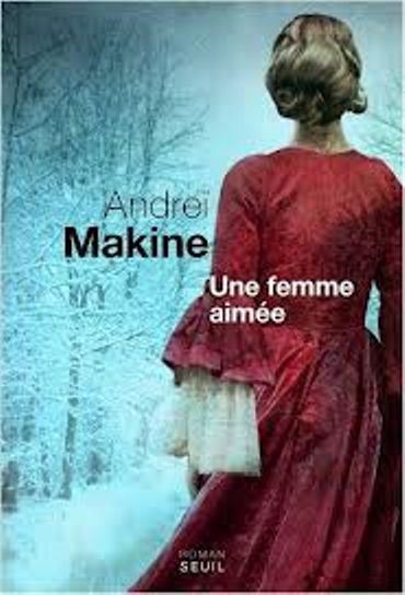 « Une femme aimée » d'Andreï Makine (Seuil) « Une femme aimée » d'Andreï Makine (Seuil)