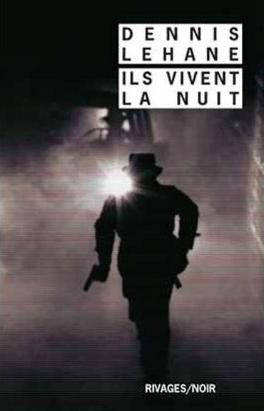 Dennis Lehane, Ils vivent la nuit (Rivages) Dennis Lehane, Ils vivent la nuit (Rivages)