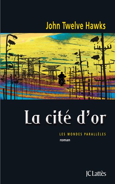 "La Cité d'Or" de John Twelve Hawks, chez JC Lattès "La Cité d'Or" de John Twelve Hawks, chez JC Lattès